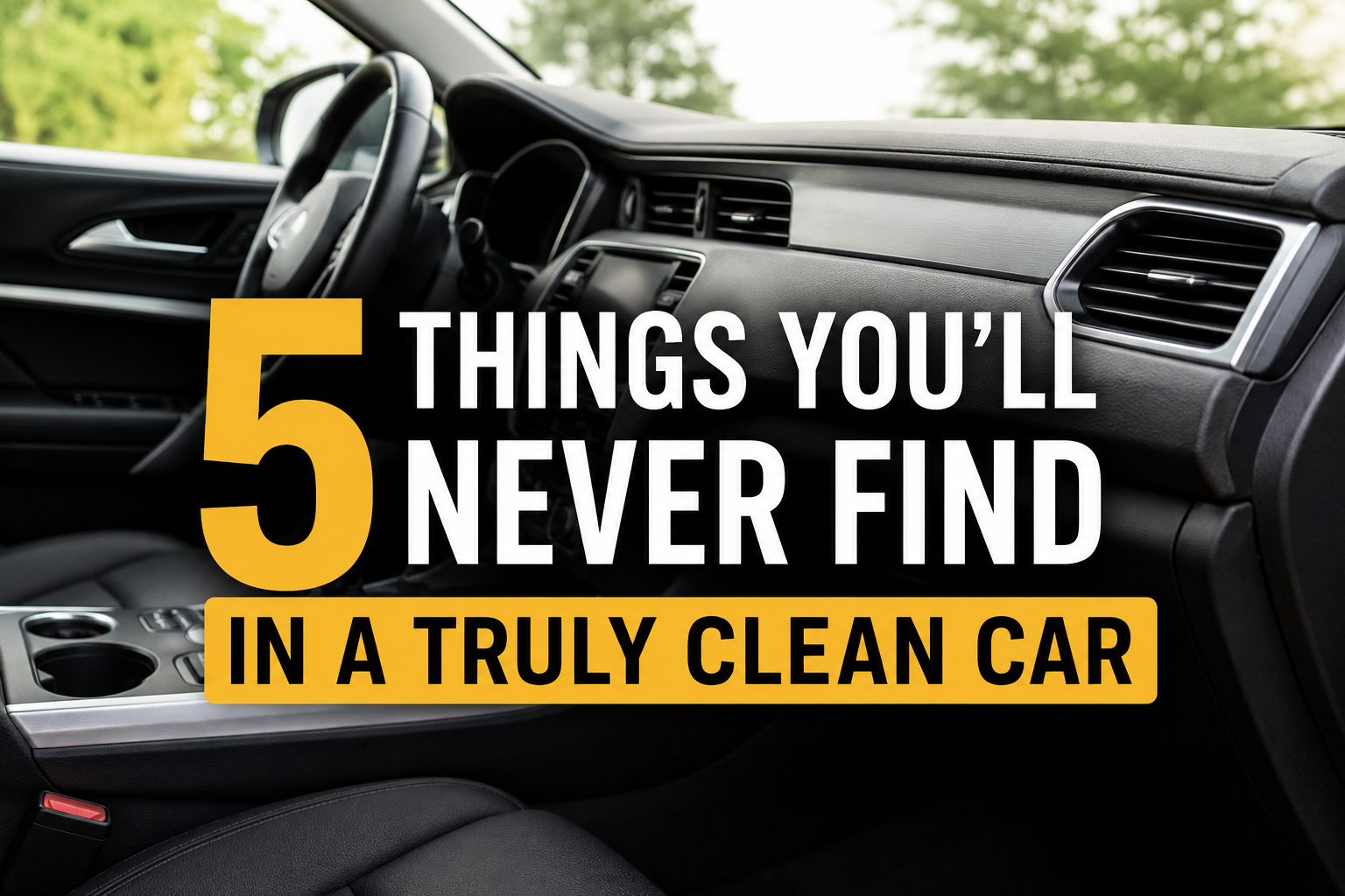 5 Things You'll Never Find in a Truly Clean Car